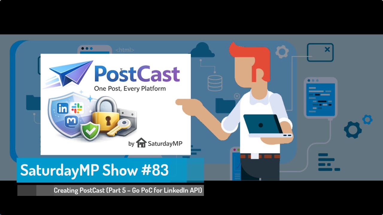 SaturdayMP Show 83: Creating PostCast (Part 5 – Go PoC for LinkedIn API)