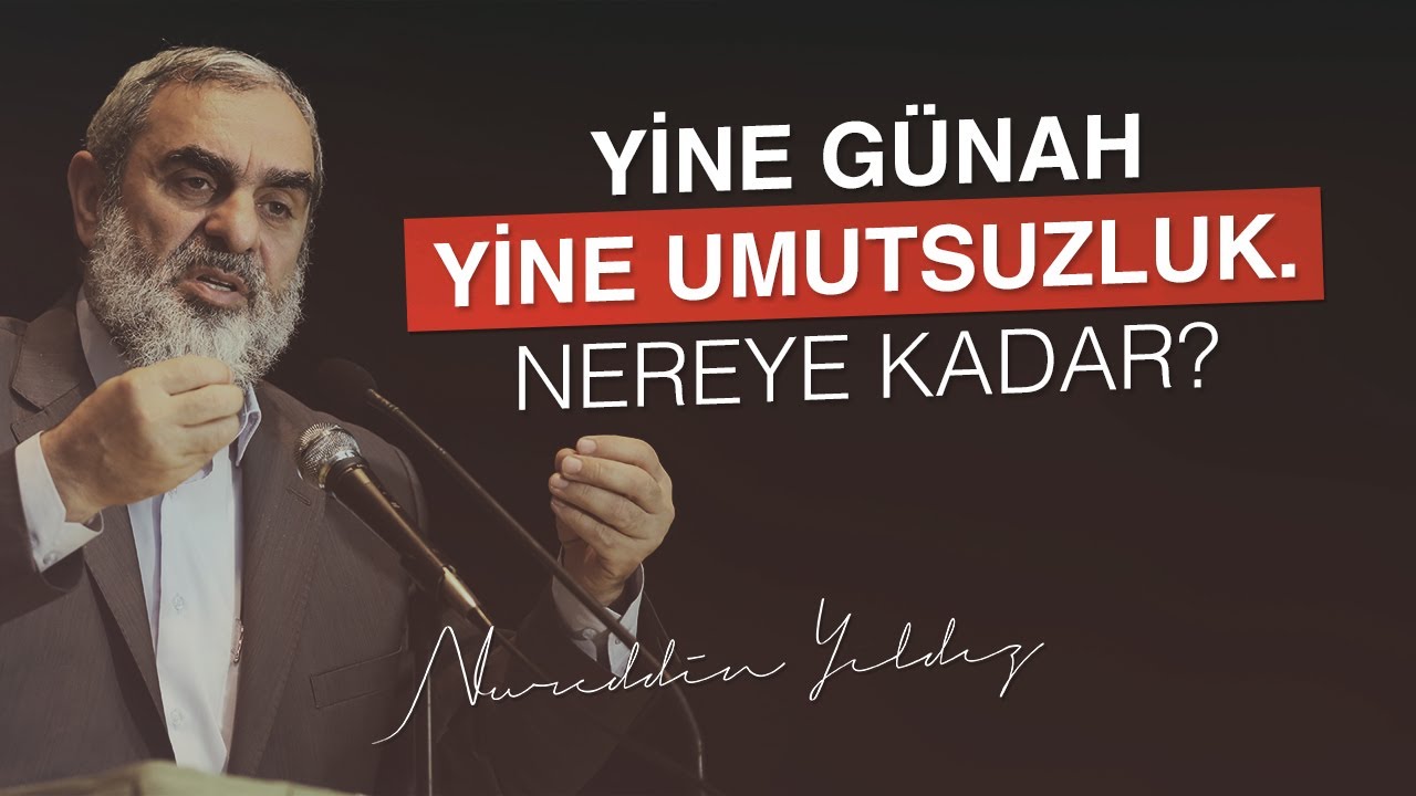 YİNE GÜNAH YİNE UMUTSUZLUK. NEREYE KADAR? | Nureddin Yıldız