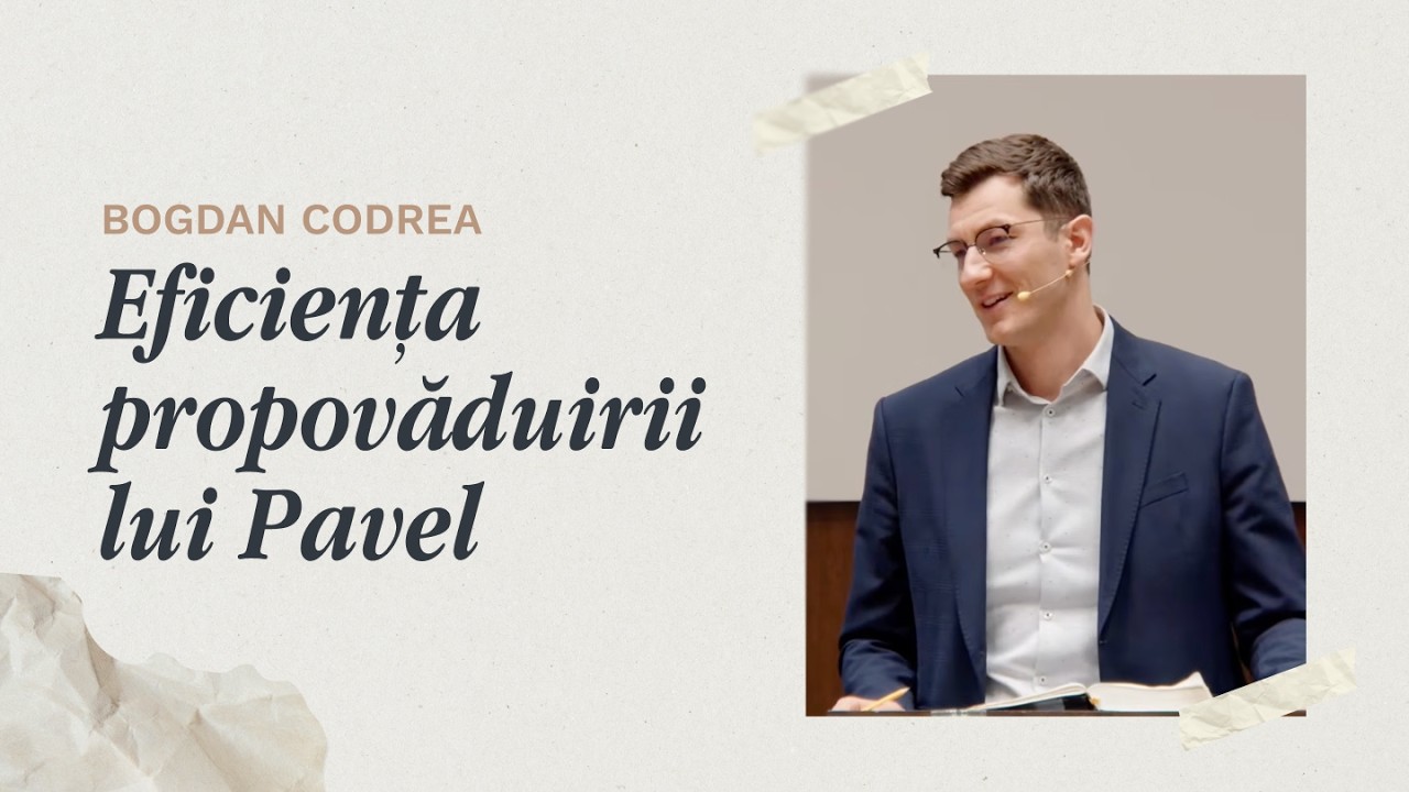 Eficiența propovăduirii lui Pavel | Bogdan Codrea