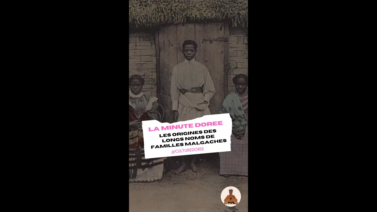 LES ORIGINES DES LONGS NOMS DE FAMILLE MALGACHES | CULTURE DOR&Eacute;E