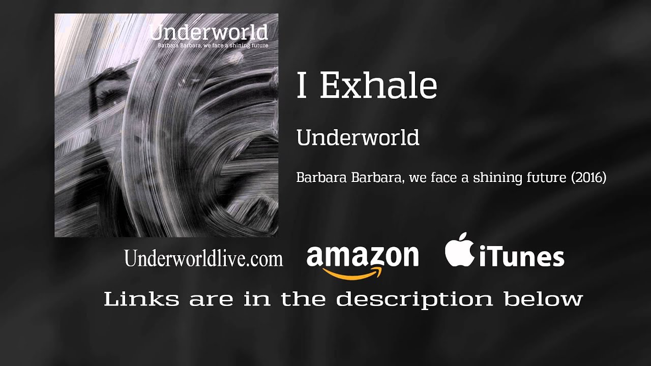 Underworld - I Exhale