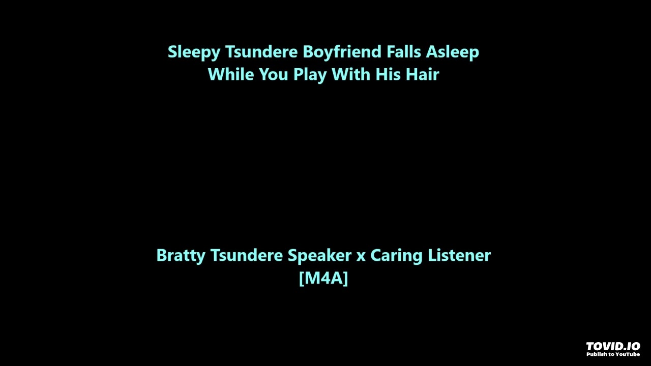 Sleepy Tsundere Boyfriend Falls Asleep While You Play With His Hair [M4A] [Bratty] [Sleepy Voice]