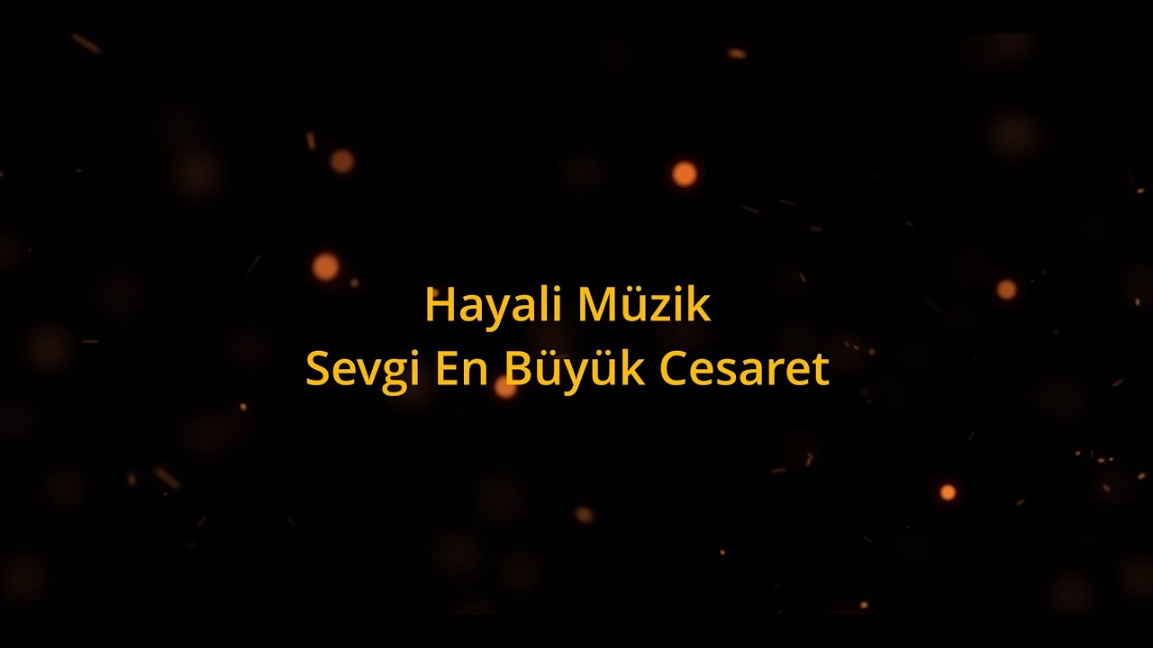 Hayali Müzik   Sevgi En Büyük Cesaret