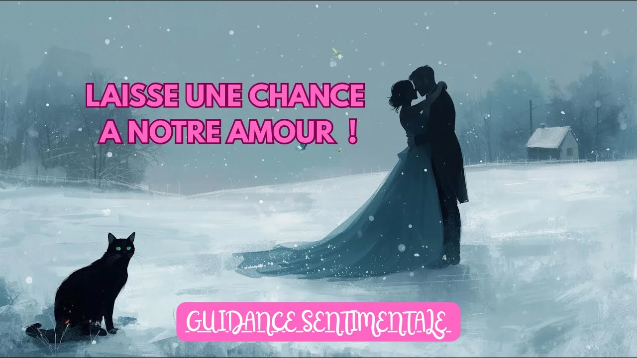 LAISSE UNE CHANCE A NOTRE AMOUR ! ❤️GUIDANCE SENTIMENTALE INTEMPORELLE #guidancesentimentale #oracle