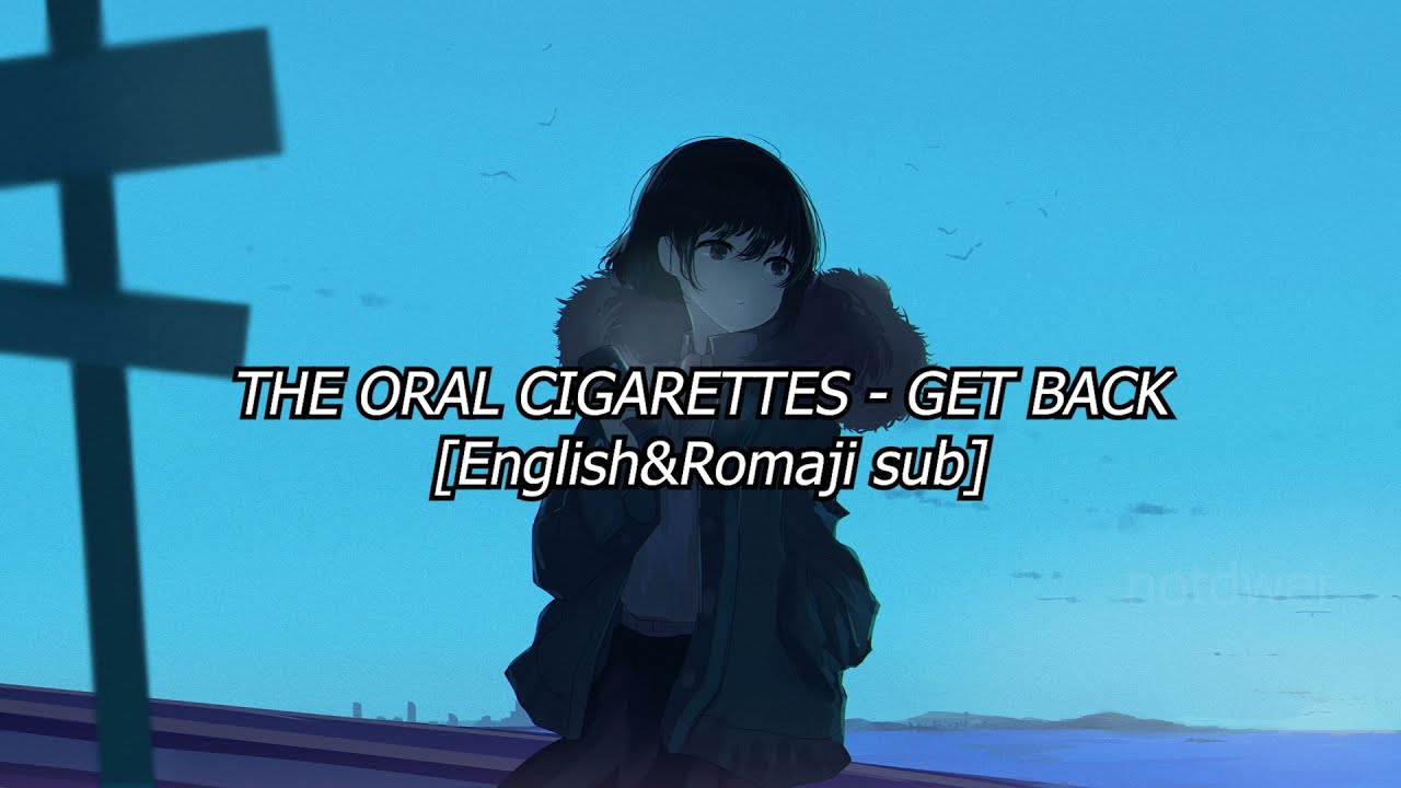 THE ORAL CIGARETTES - GET BACK [English&Romaji sub]