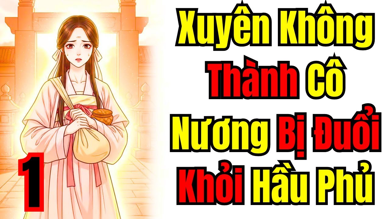 Tập 1 | Xuyên Không Thành Cô Nương Bị Đuổi Khỏi Hầu Phủ