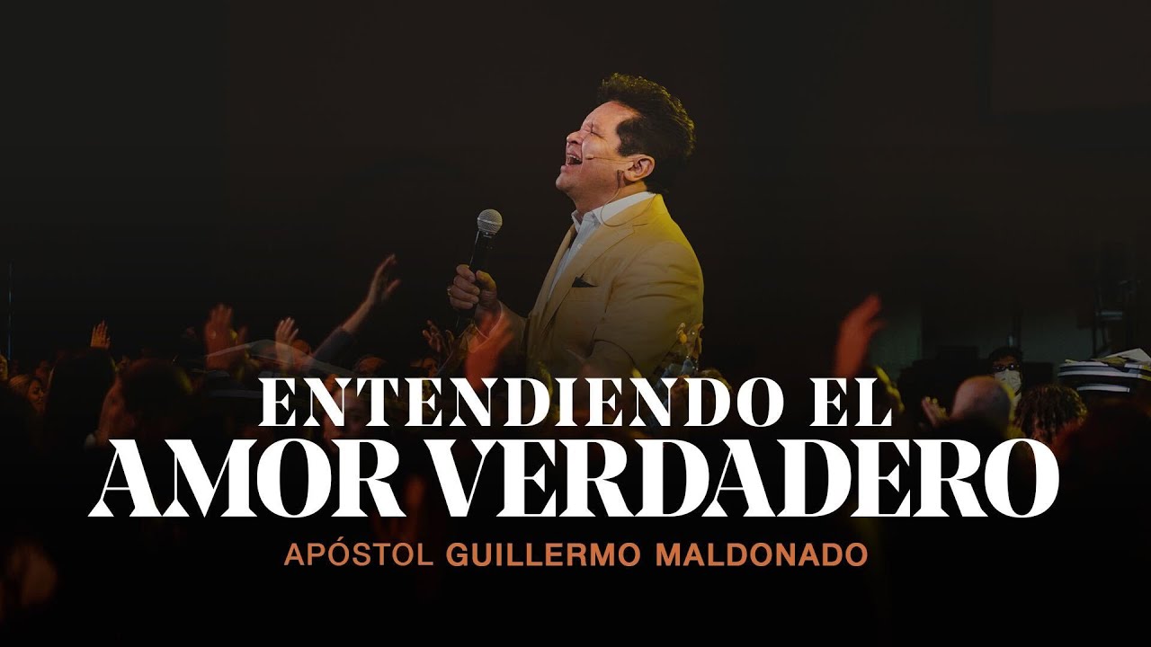 Entendiendo lo que es el verdadero amor - Parte 3 (Sermón) - Apóstol Guillermo Maldonado
