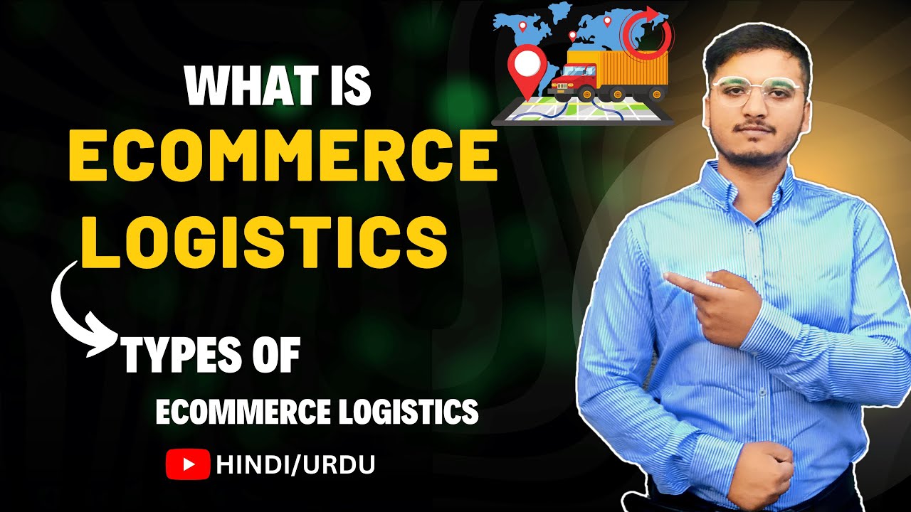 Explained Ecommerce Logistics & Types of E-commerce Logistics - Urdu / Hindi