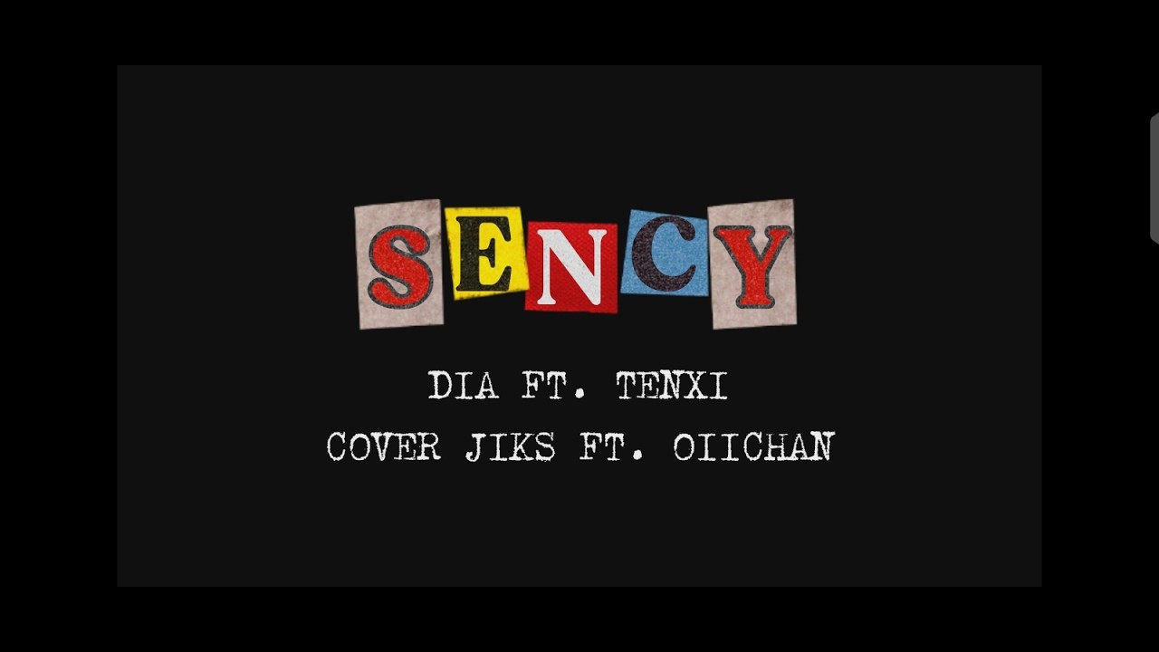 SENCY, DIA FT. TENXI COVER JIKS FT. OIICHAN