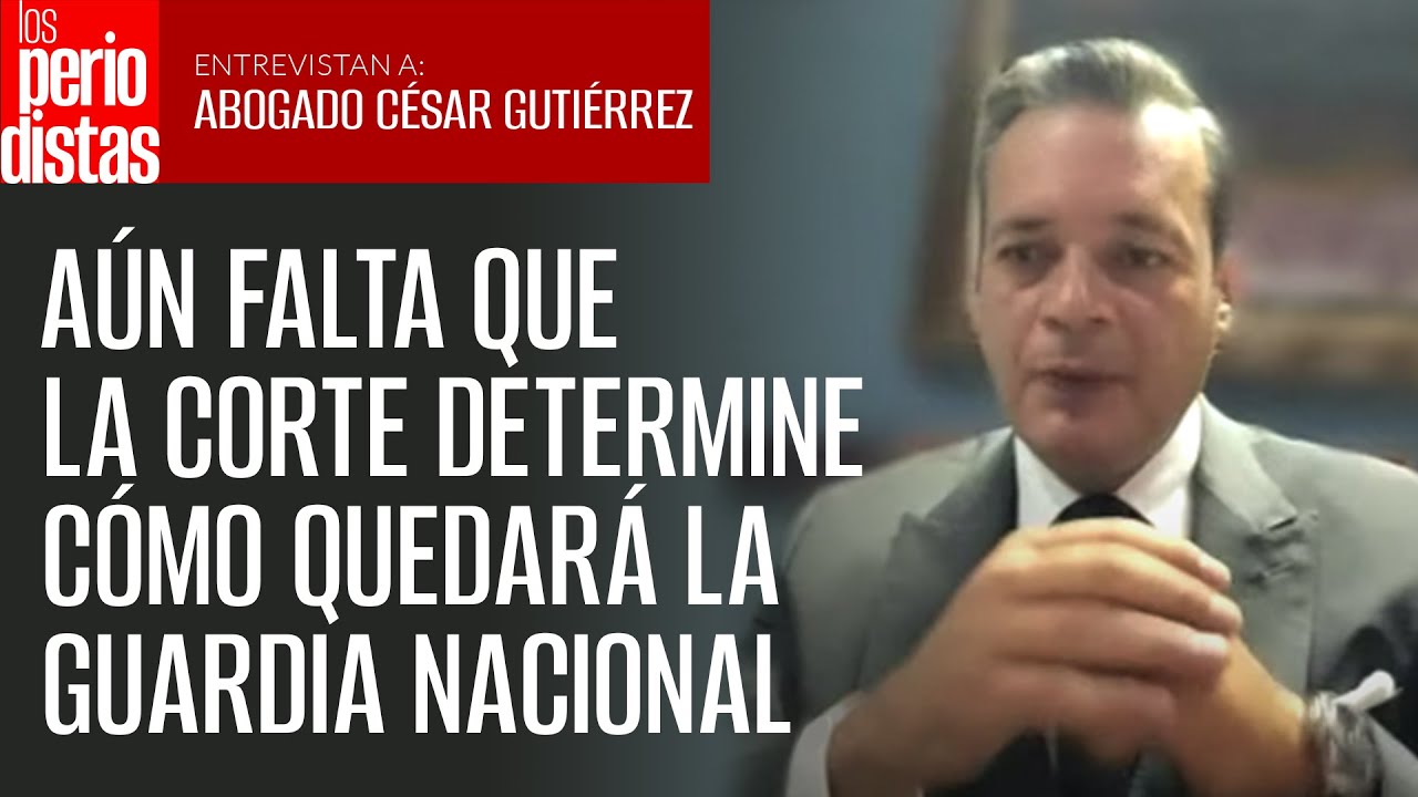 Aún falta que la Corte determine cómo quedará la Guardia Nacional, aclara experto
