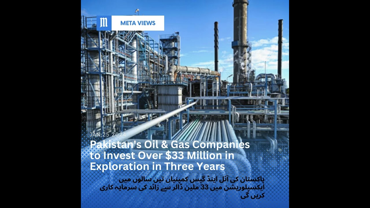 Pakistan's Oil & Gas Companies to Invest Over $33 Million in Exploration in Three Years