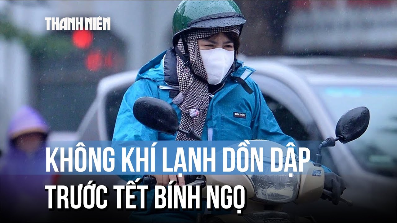 2 đợt không khí lạnh dồn dập trước tết Bính Ngọ, Nam bộ có mưa trái mùa