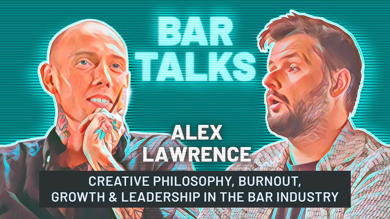 BAR TALKS: Alex Lawrence - creative philosophy, burnout, growth & leadership in the bar industry