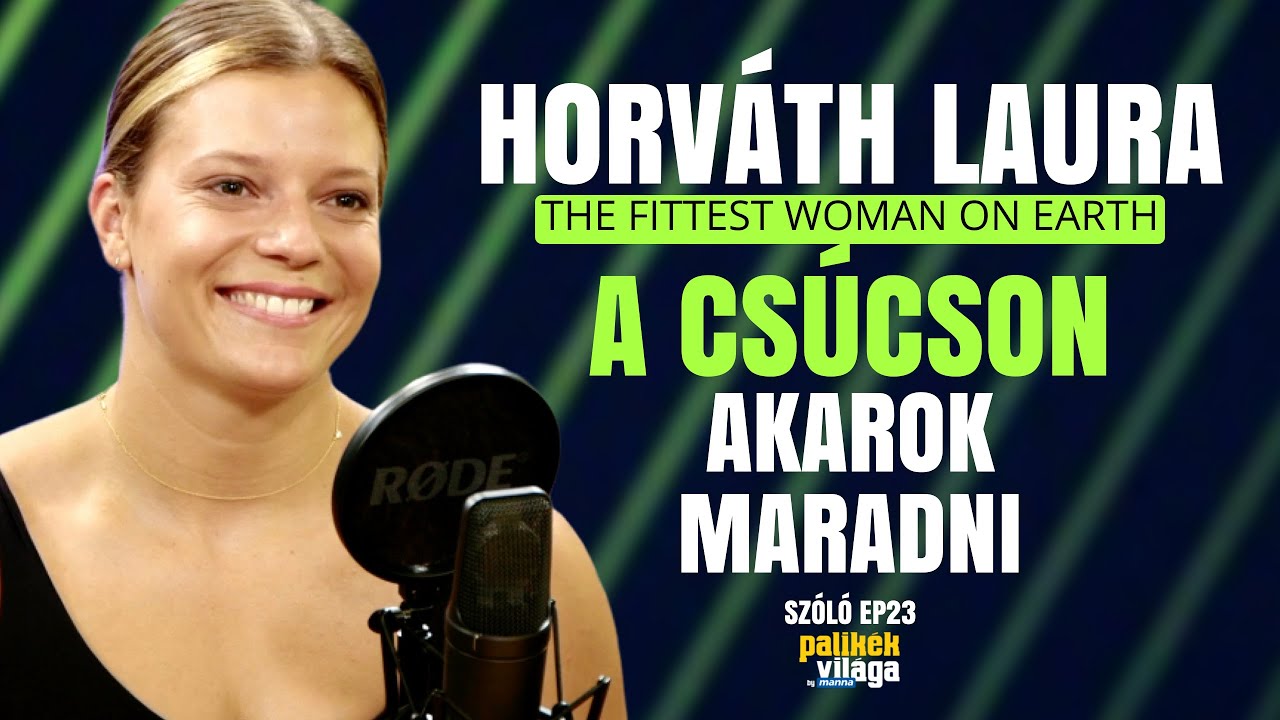 HORV&Aacute;TH LAURA: A CS&Uacute;CSON AKAROK MARADNI! -  THE FITTEST WOMAN ON EARTH / Sz&oacute;l&oacute; / Palik&eacute;k Vil&aacute;ga