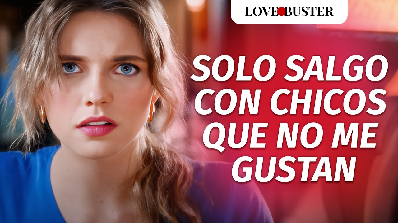 Solo salgo con chicos que no me gustan | @LoveBuster Español