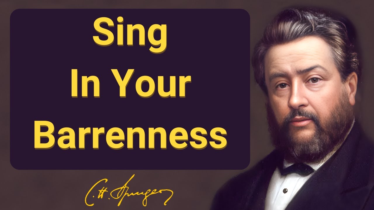 Sing in Your Barrenness | Charles Spurgeon | Devotional | Morning & Evening