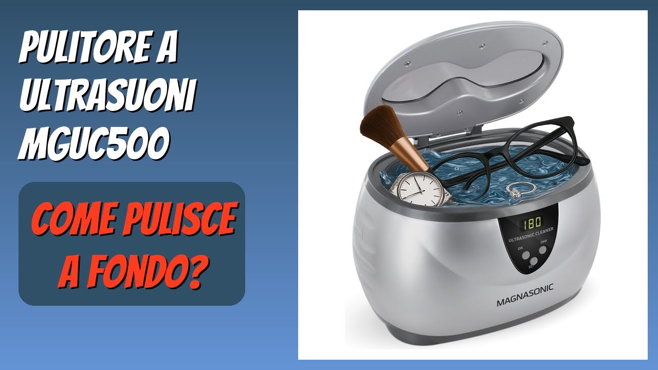 RECENSIONE (2025) : Pulitore a Ultrasuoni MGUC500. DETTAGLI
