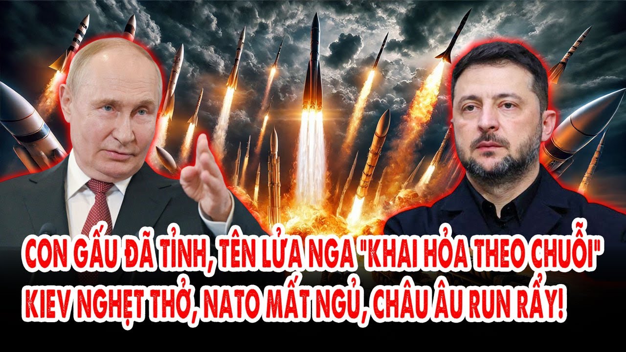 Con gấu đã tỉnh, tên lửa Nga “khai hỏa theo chuỗi”: Kiev nghẹt thở, NATO mất ngủ, châu Âu run rẩy!