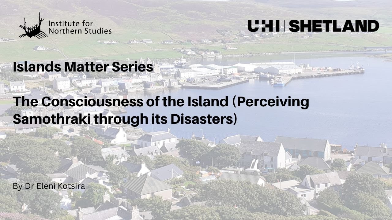 The Consciousness of the Island Perceiving Samothraki through its Disasters. Dr Eleni Kotsira.