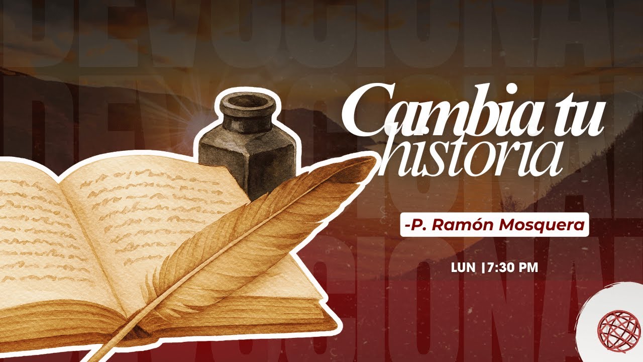 CAMBIA TU HISTORIA | Devocional P. Ramón Mosquera - Iglesia Roca Fuerte
