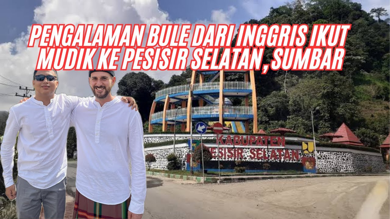 Pengalaman Bule Inggris ikut Mudik Lebaran Ke Pesisir Selatan,Sumatera Barat
