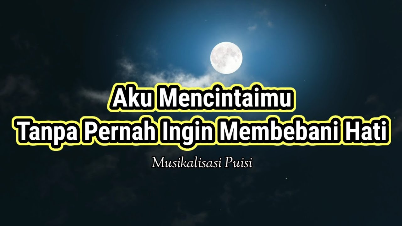 Puisi Cinta - Aku Mencintaimu Tanpa Ingin Membebani Hati | Musikalisasi Puisi