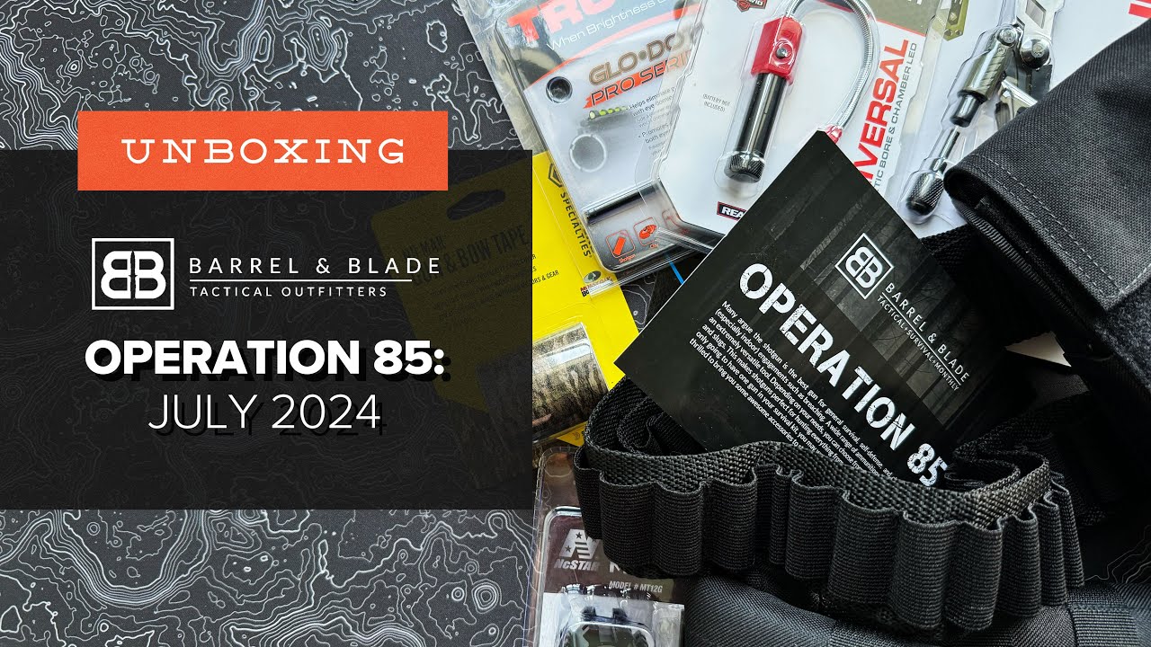 Barrel & Blade Unboxing - July 2024 - Operation 85