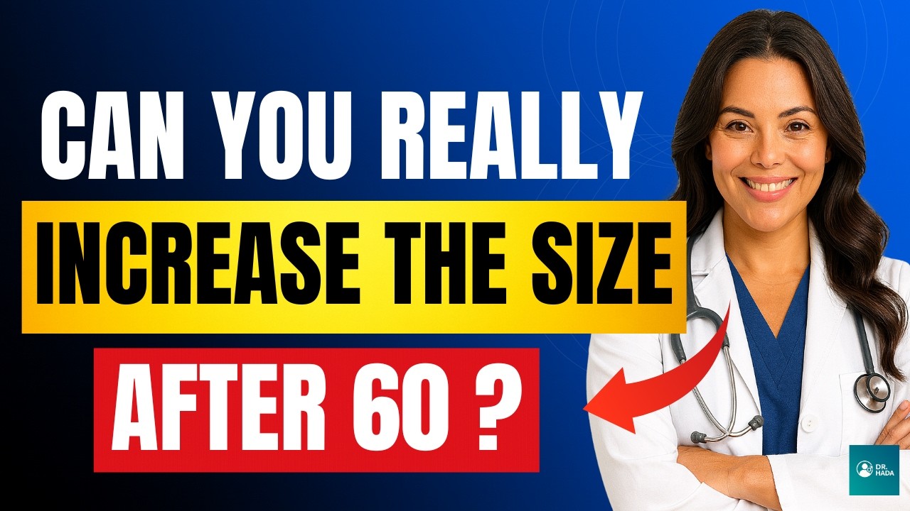 Can You Really Increase Size After 60? A Doctor’s Honest Answer
