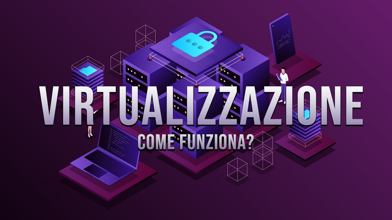 Virtualizzazione: come funziona?