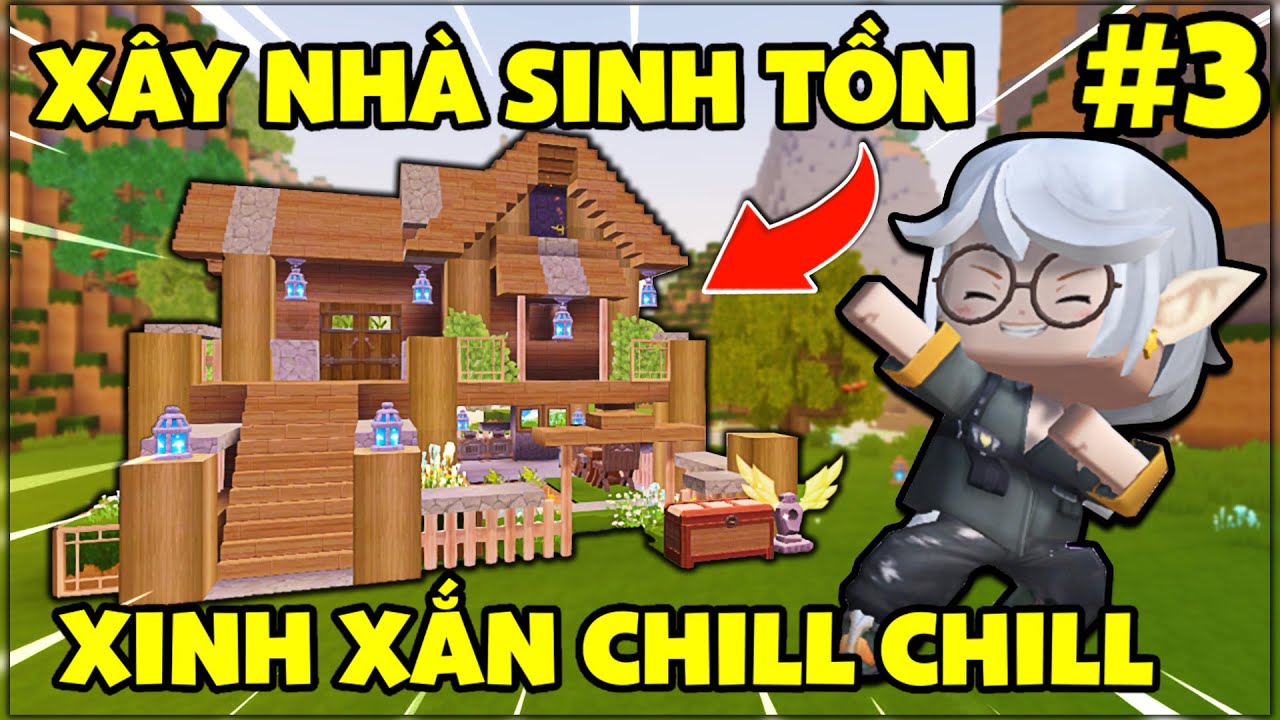 Sinh Tồn Kỷ Nguyên Mới #3: CĂN NHÀ ĐẦU TIÊN - Nhà Nhỏ Xinh Xắn và Chill Chill !