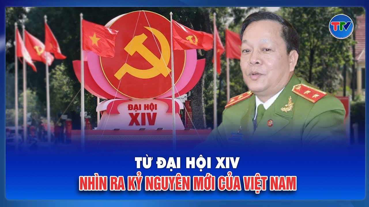 Đại hội XIV: Hội tụ tầm nhìn chiến lược và khát vọng phát triển đất nước