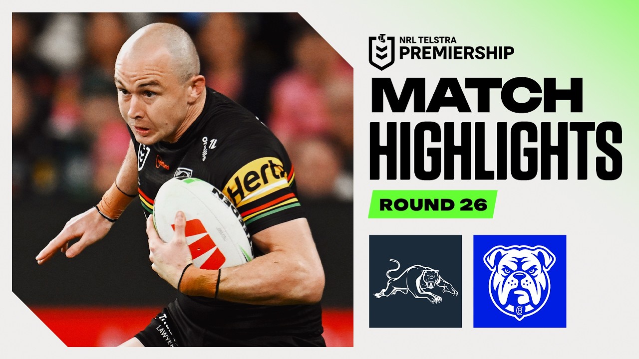 NRL 2026 | Panthers v Bulldogs&nbsp;| Match Highlights | Round 26