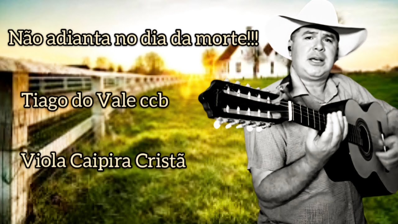 Não adianta no dia da morte/Viola Caipira Cristã/Tiago do Vale #ccb