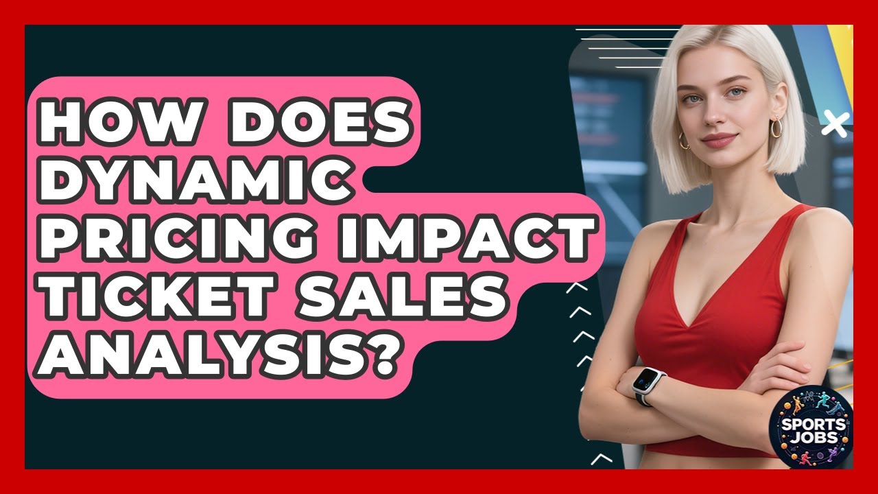 How Does Dynamic Pricing Impact Ticket Sales Analysis? - Sports Jobs