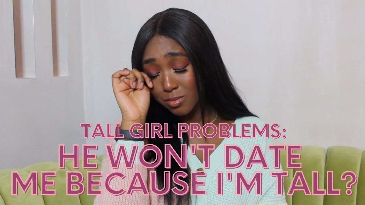 TALL GIRL PROBLEMS: DATING TIPS ALL TALL GIRLS NEED TO KNOW!!!