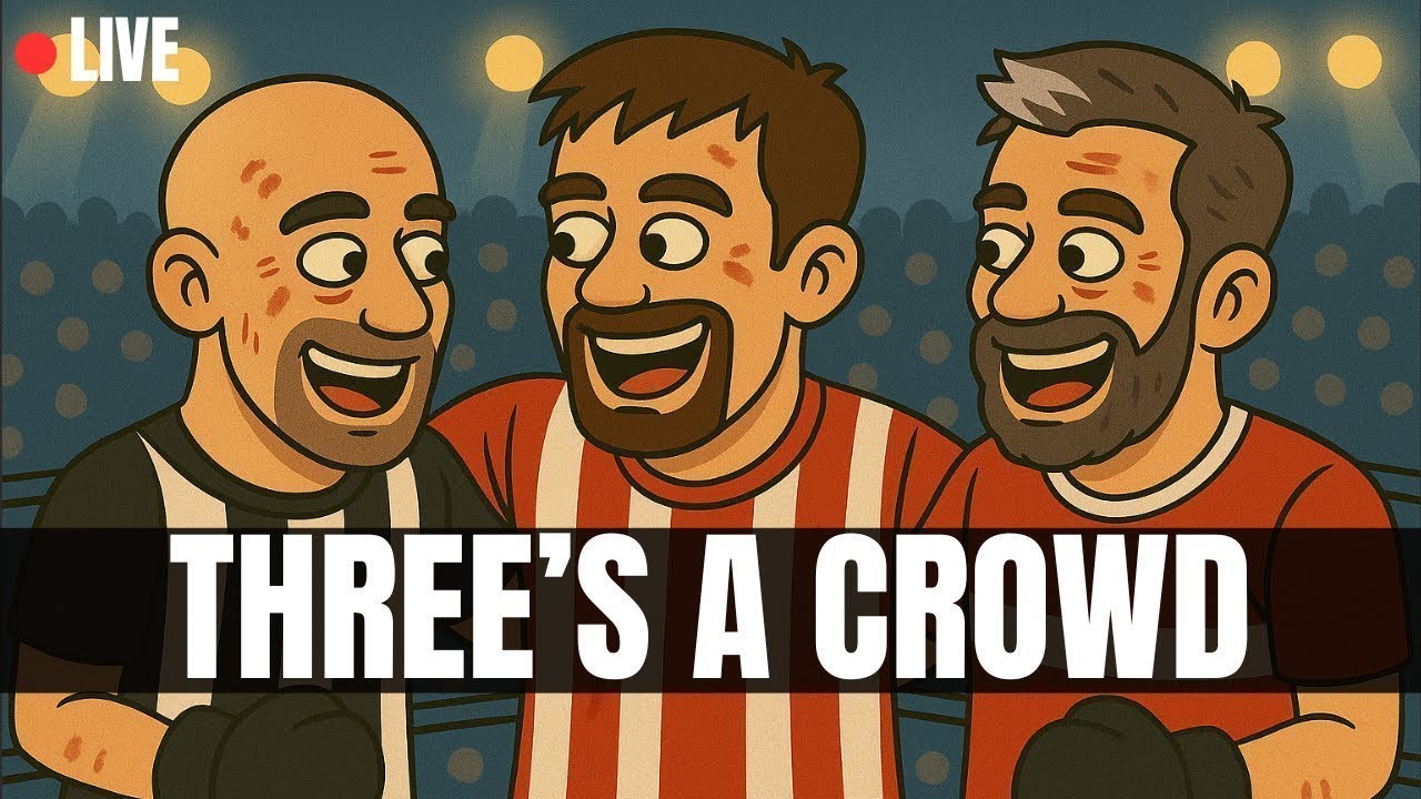 Three's a Crowd - The North East Football Podcast - EPL/EFL 📱