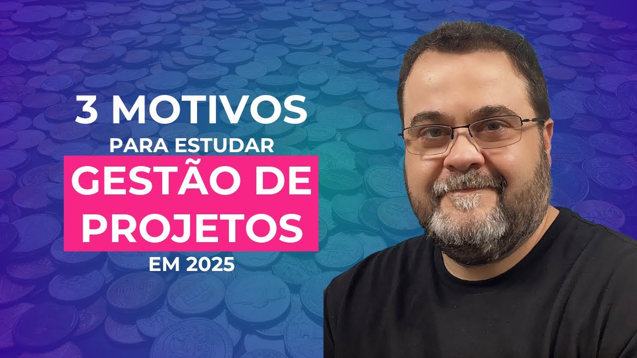 3 Motivos porque você deve estudar Gestão de Projetos em 2025