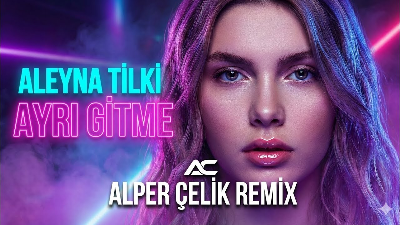 Aleyna Tilki – Ayrı Gitme (Alper Çelik Remix) 