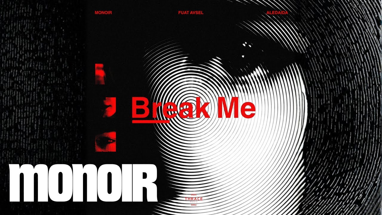 Monoir, Fuat Avsel, Aledaida - Break Me