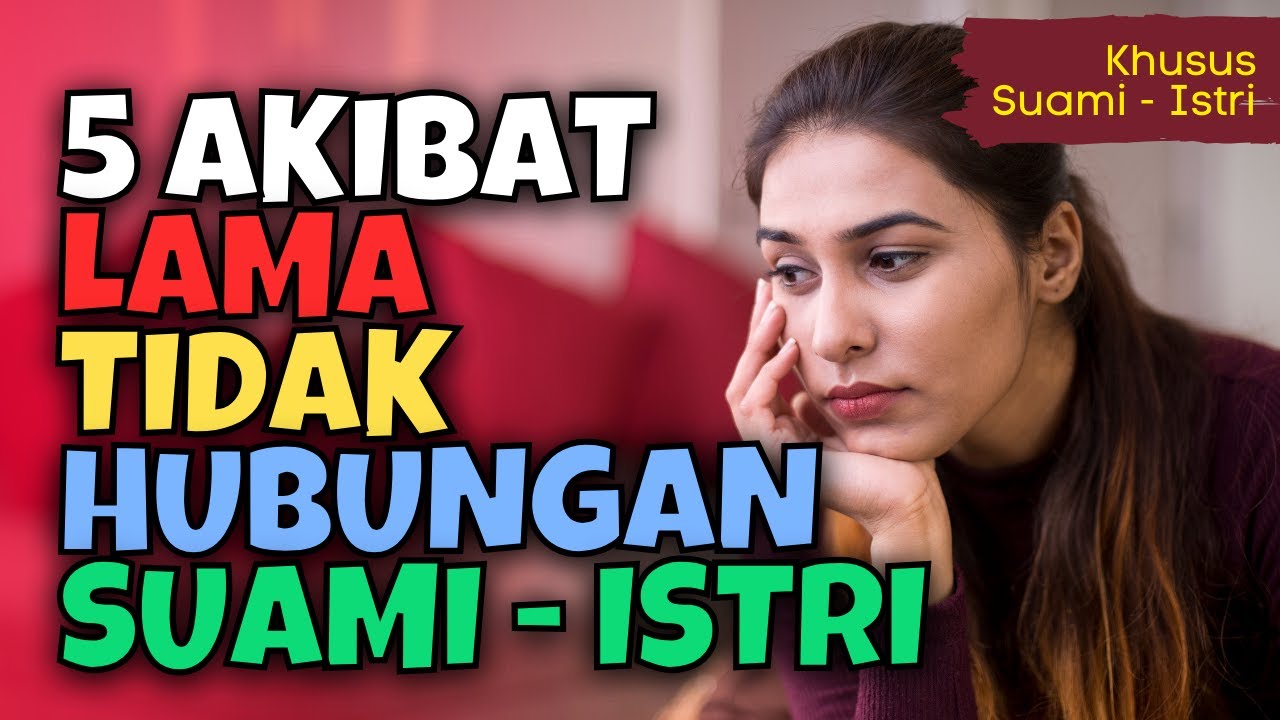 5 AKIBAT LAMA TIDAK BERHUBUNGAN SUAMI ISTRI