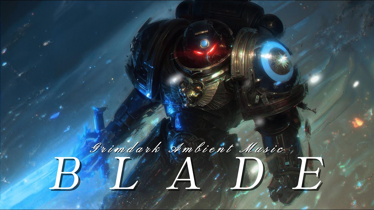 Blade | Grimdark Ambient Music For The Blue Flame That Cleanses The Galaxy