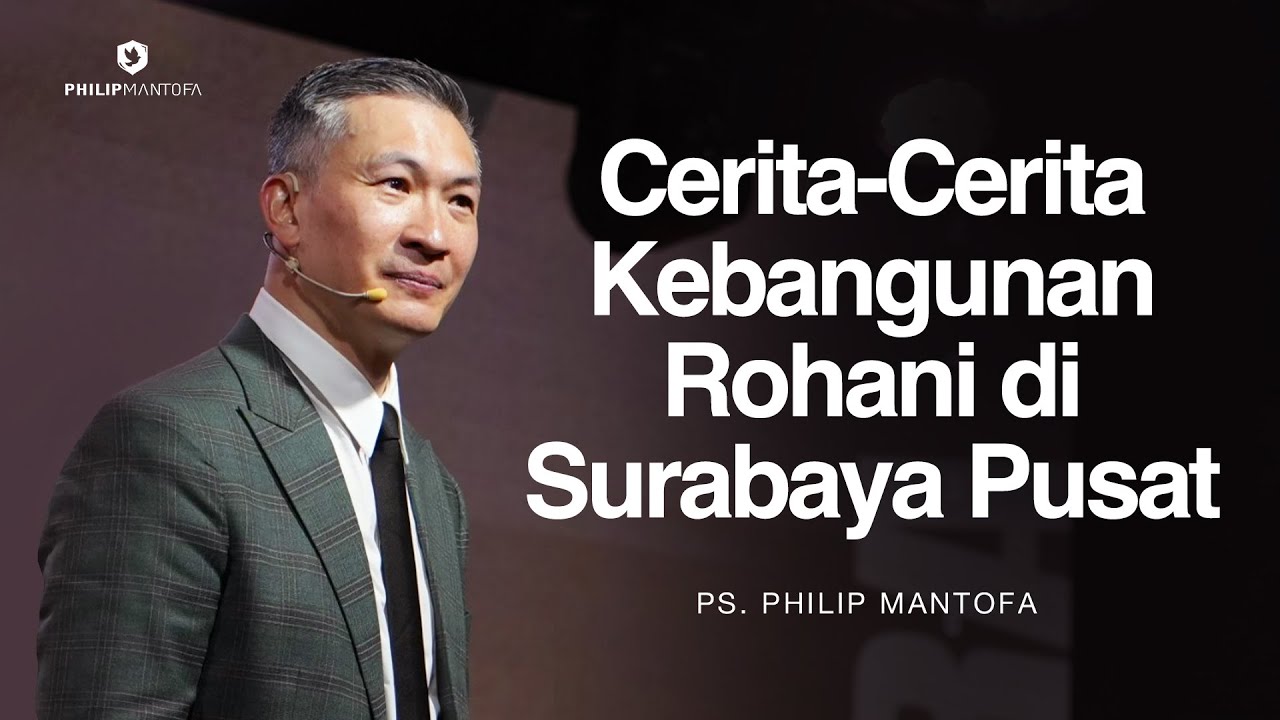 Cerita - Cerita Kebangunan Rohani di Surabaya Pusat - Ps. Philip Mantofa (Official Philip Mantofa)