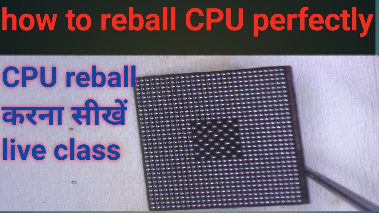 how to reball Mobile phone CPU in first attempt