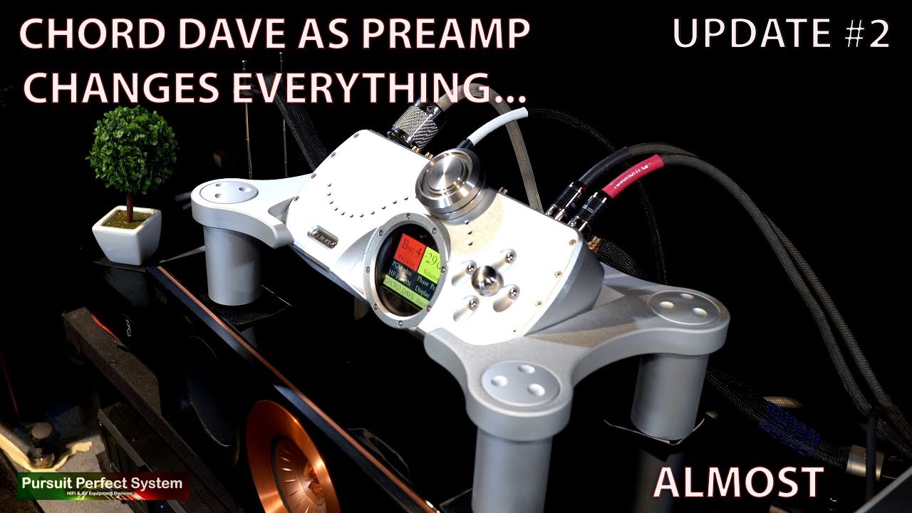 Chord Electronics DAVE Review - UPDATE TWO Using DAVE as PREAMP Changes EVERYTHING.. ALMOST!
