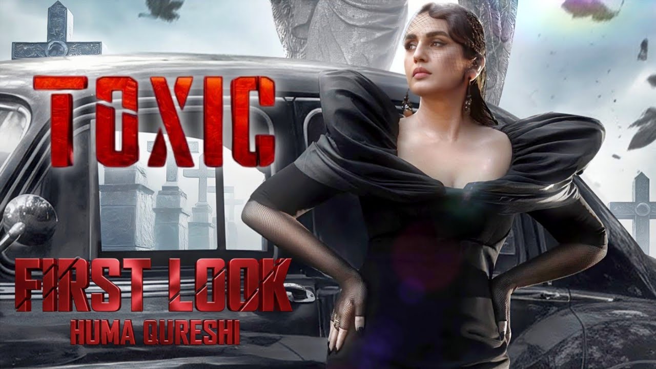 Toxic (2026) | Huma Qureshi | First Look | Yash | Kiara Advani | Nayanthara | Tara Sutaria