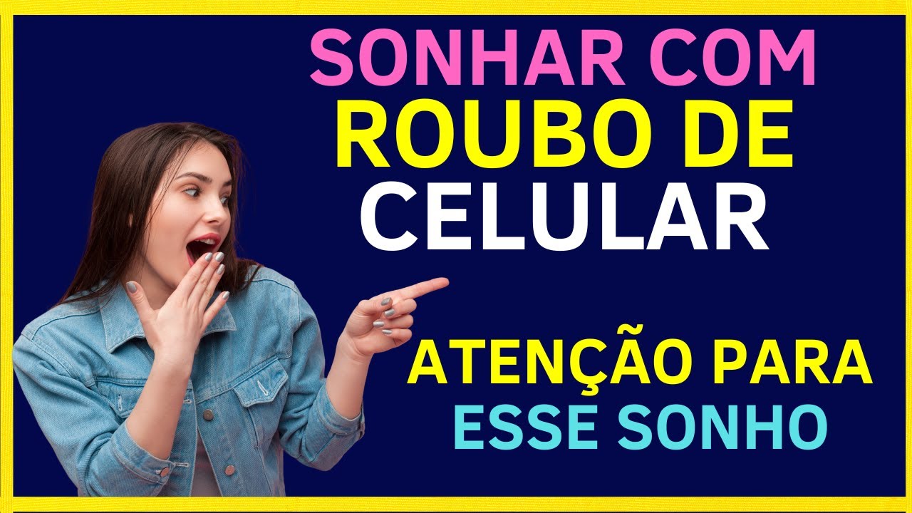 Significado de sonhar com #roubo de #celular - Muita aten&ccedil;&atilde;o!