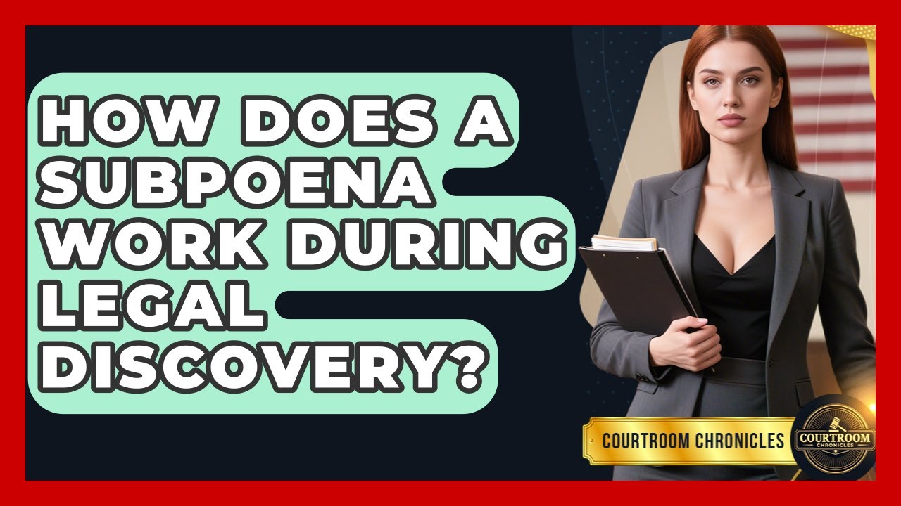How Does A Subpoena Work During Legal Discovery? - Courtroom Chronicles