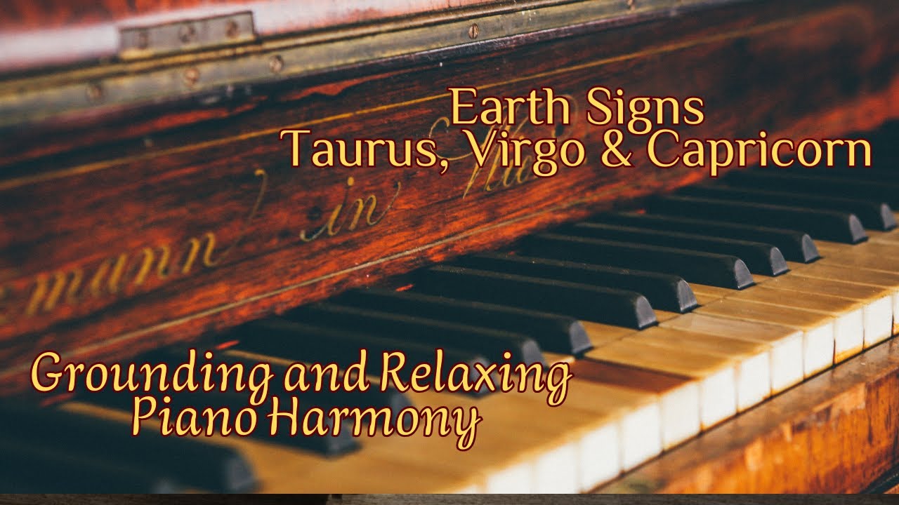 Grounding and Relaxing Piano Harmony Earth Signs | Peaceful Music for Taurus, Virgo & Capricorn