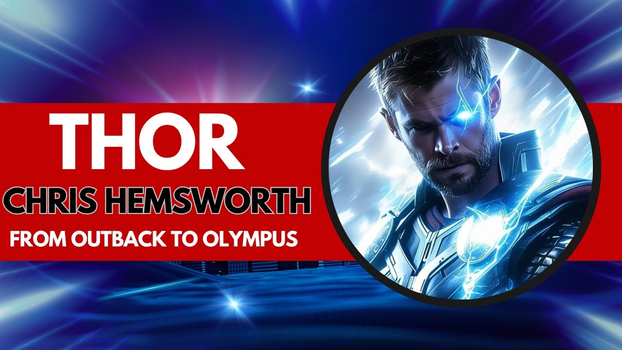 Chris Hemsworth : From Outback to Olympus – The Hidden Story Behind the Mask