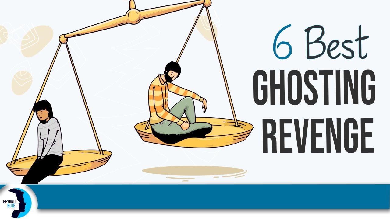 The 6 Best Ghosting Revenge